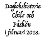 Dagbokshistoria som pdf från Chile och Påskön 20180131 – 0213.